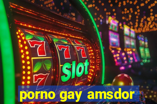 porno gay amsdor